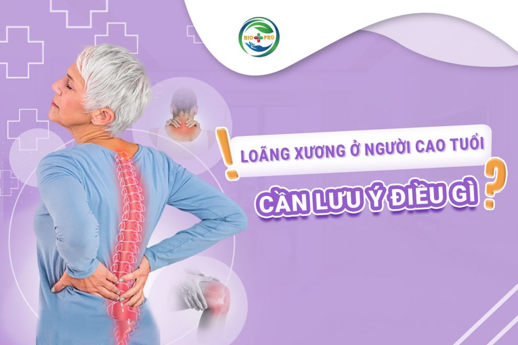 Loãng xương ở người cao tuổi: cần lưu ý điều gì?