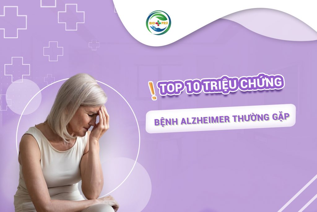 Top 10 triệu chứng bệnh Alzheimer thường gặp