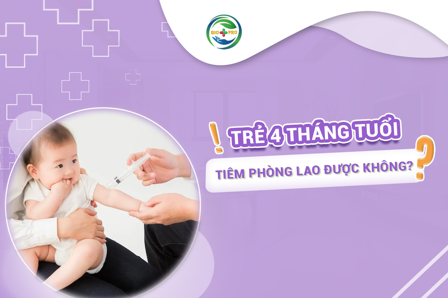 Trẻ 4 tháng tuổi có tiêm phòng lao được không?