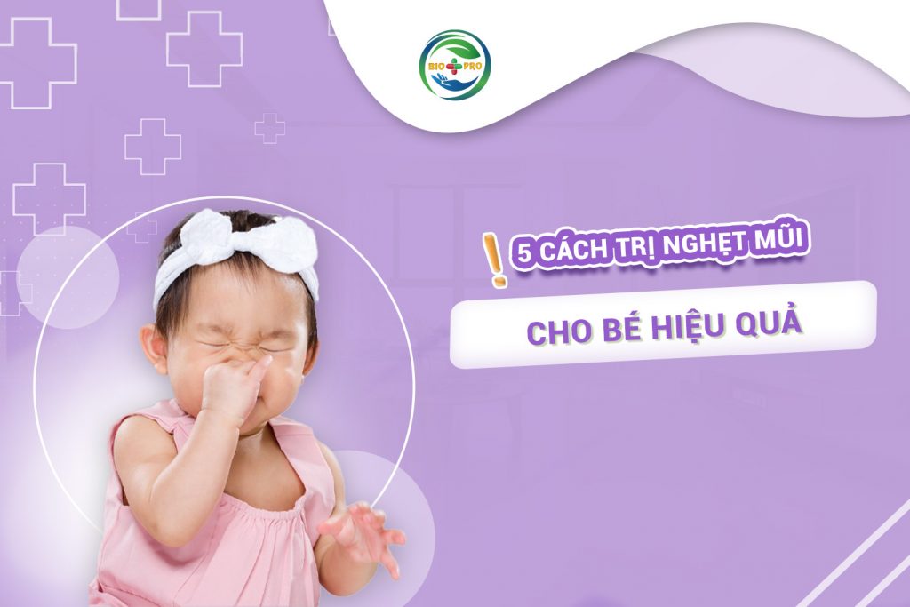 Trẻ nghẹt mũi phải làm sao? 5 cách trị nghẹt mũi cho bé hiệu quả
