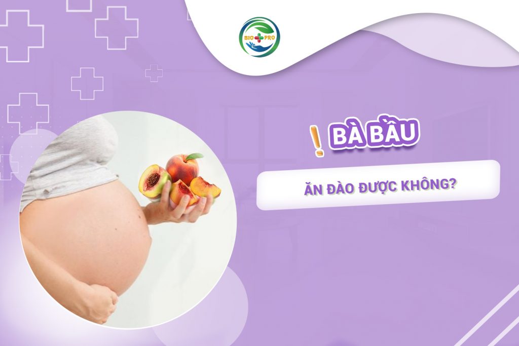 Bầu ăn đào được không? Ăn đào trong thai kỳ có tác dụng gì?