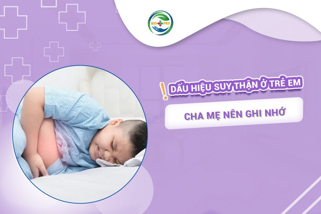 Dấu hiệu suy thận ở trẻ em cha mẹ nên ghi nhớ