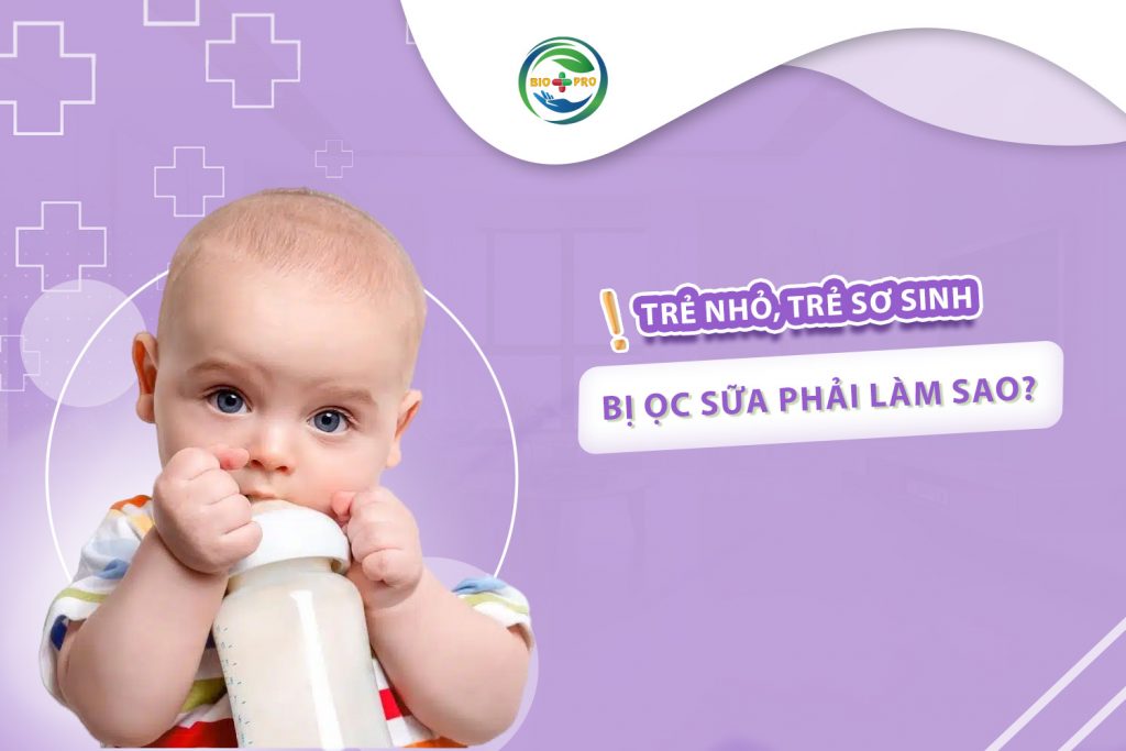 Trẻ nhỏ, trẻ sơ sinh bị ọc sữa phải làm sao?