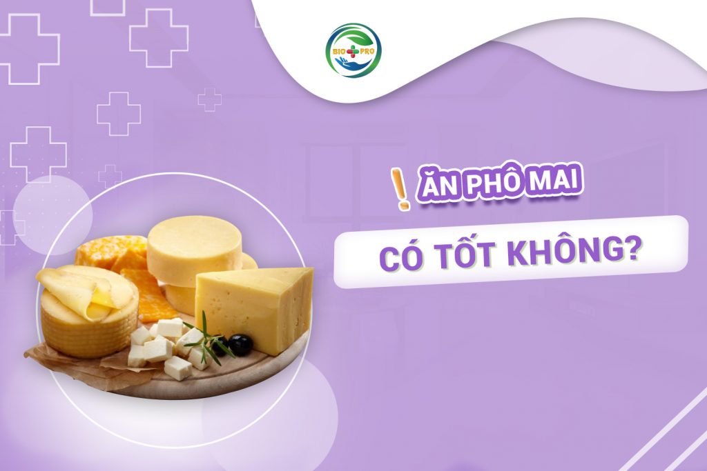 Ăn phô mai có tốt không?