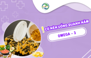 Có nên uống omega-3 quanh năm? Chuyên gia giải đáp chi tiết