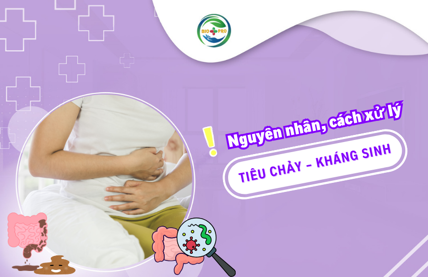 Tiêu chảy và kháng sinh các vấn đề xung quanh